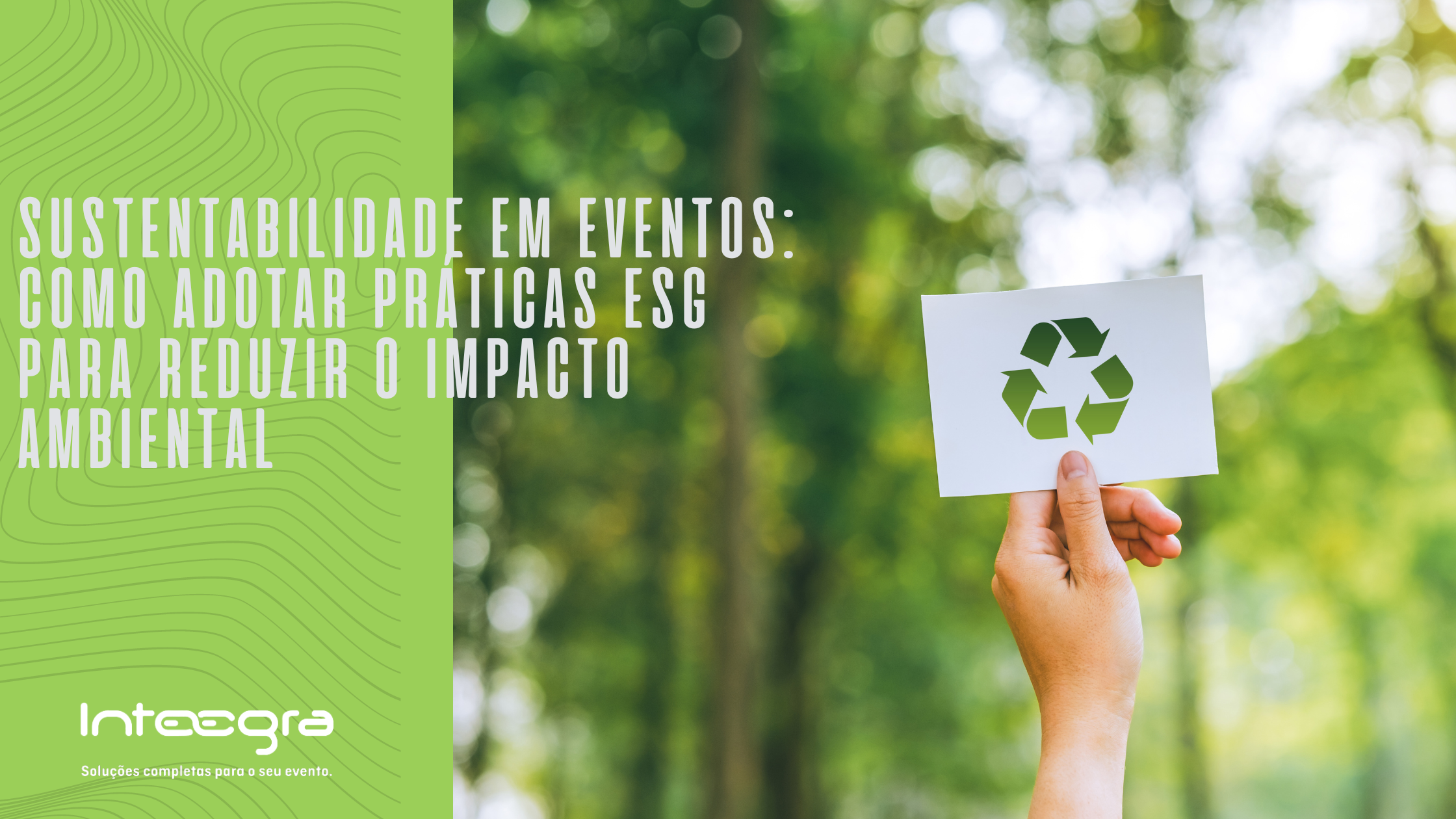 Sustentabilidade em Eventos: Como Adotar Práticas ESG para Reduzir o Impacto Ambiental